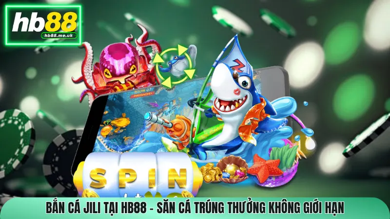 Bắn Cá Jili Tại HB88 – Săn Cá Trúng Thưởng Không Giới Hạn