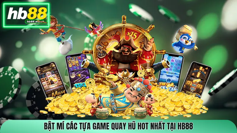 Bật mí các tựa game quay hũ hot nhất tại HB88