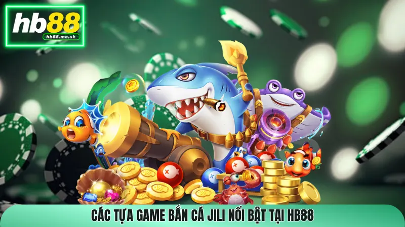 Các tựa game Bắn cá Jili nổi bật tại HB88