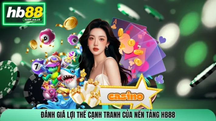 Đánh giá lợi thế cạnh tranh của nền tảng HB88