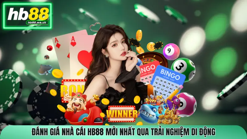 Đánh giá nhà cái HB88 mới nhất qua trải nghiệm di động