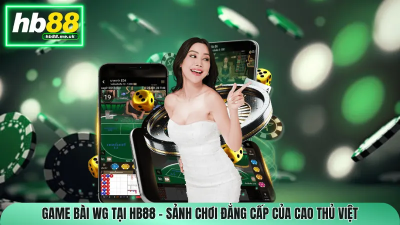 Game Bài WG tại HB88 – Sảnh Chơi Đẳng Cấp Của Cao Thủ Việt