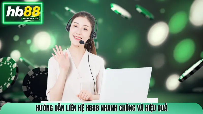 Hướng dẫn liên hệ HB88 hiệu quả và an toàn cho tài khoản
