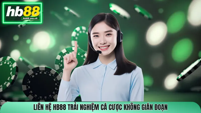 Liên hệ HB88 trải nghiệm cá cược không gián đoạn