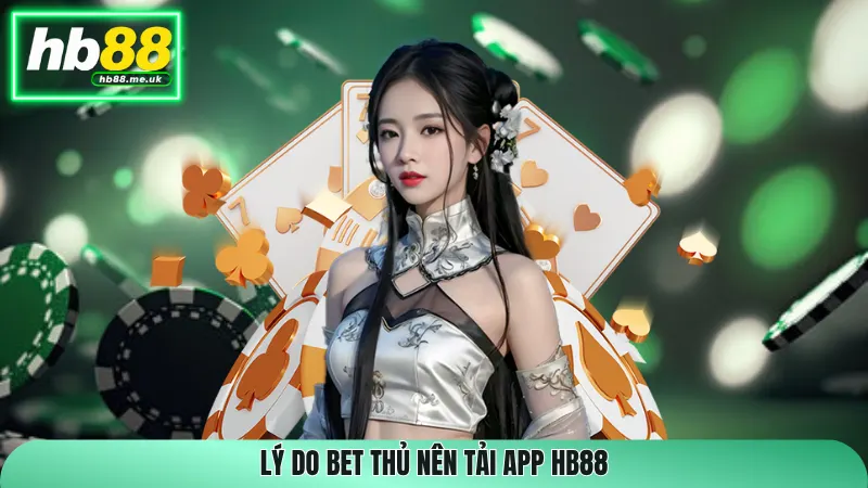 Lý do bet thủ nên tải app HB88