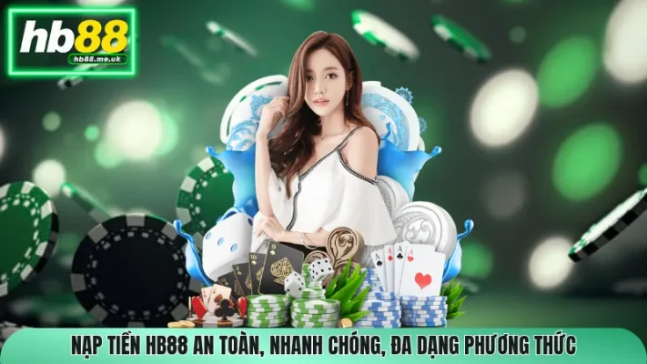 Nạp Tiền HB88 An Toàn, Nhanh Chóng, Đa Dạng Phương Thức