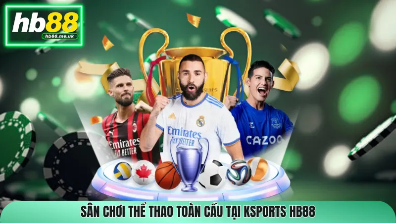 Sân chơi thể thao toàn cầu tại Ksports HB88