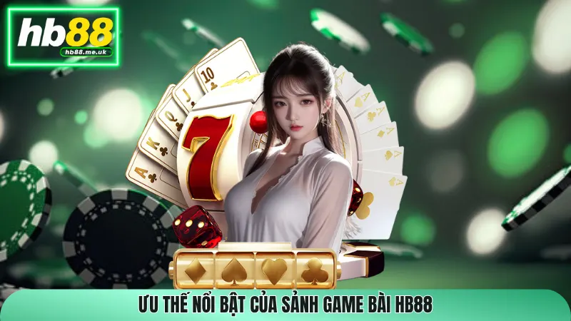 Ưu thế nổi bật của sảnh Game Bài HB88